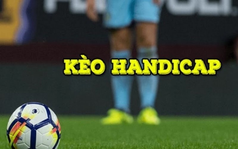 Kèo handicap là gì? Hướng dẫn cách đọc kèo handicap chuẩn xác